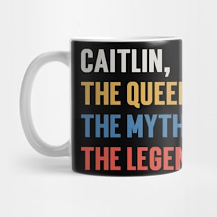 Caitlin, The Queen, The Myth, The Legend. v3 Mug